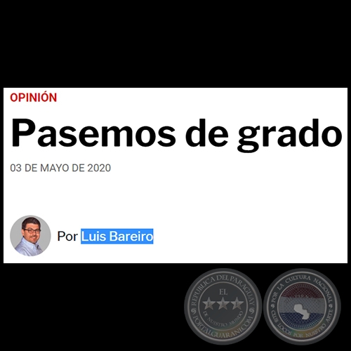 PASEMOS DE GRADO - Por LUIS BAREIRO - Domingo, 03 de Mayo de 2020